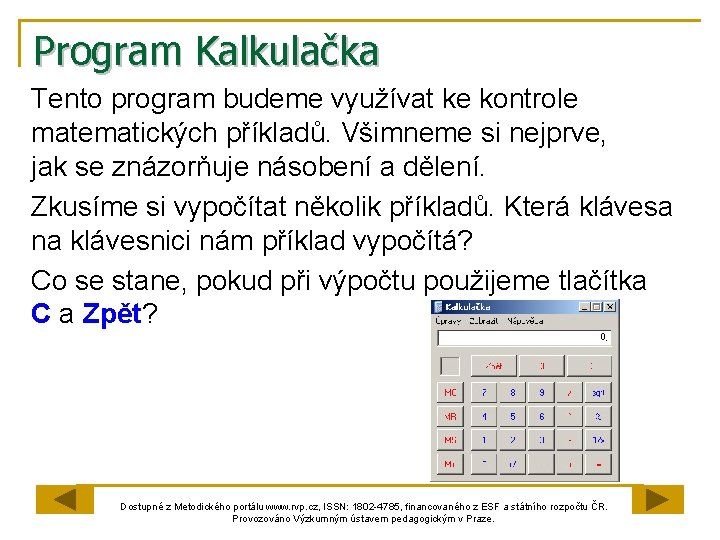 Program Kalkulačka Tento program budeme využívat ke kontrole matematických příkladů. Všimneme si nejprve, jak