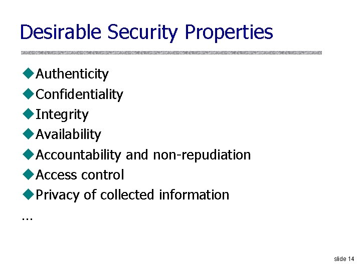 Desirable Security Properties u. Authenticity u. Confidentiality u. Integrity u. Availability u. Accountability and