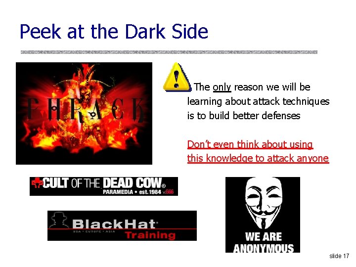 Peek at the Dark Side The only reason we will be learning about attack
