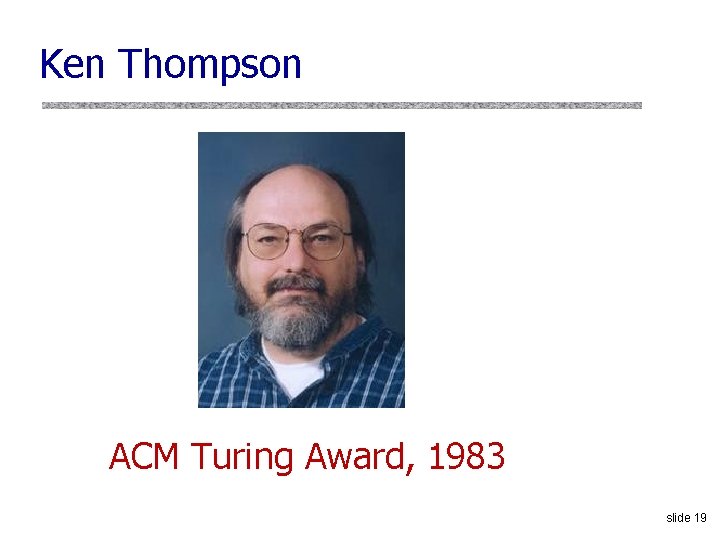 Ken Thompson ACM Turing Award, 1983 slide 19 