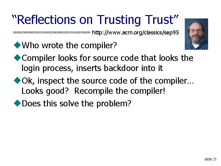 “Reflections on Trusting Trust” http: //www. acm. org/classics/sep 95 u. Who wrote the compiler?
