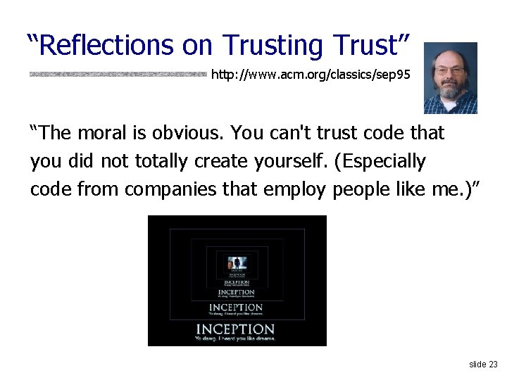 “Reflections on Trusting Trust” http: //www. acm. org/classics/sep 95 “The moral is obvious. You