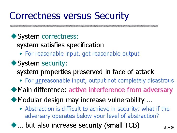 Correctness versus Security u. System correctness: system satisfies specification • For reasonable input, get