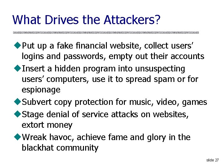 What Drives the Attackers? u. Put up a fake financial website, collect users’ logins