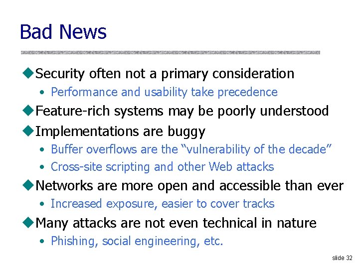 Bad News u. Security often not a primary consideration • Performance and usability take