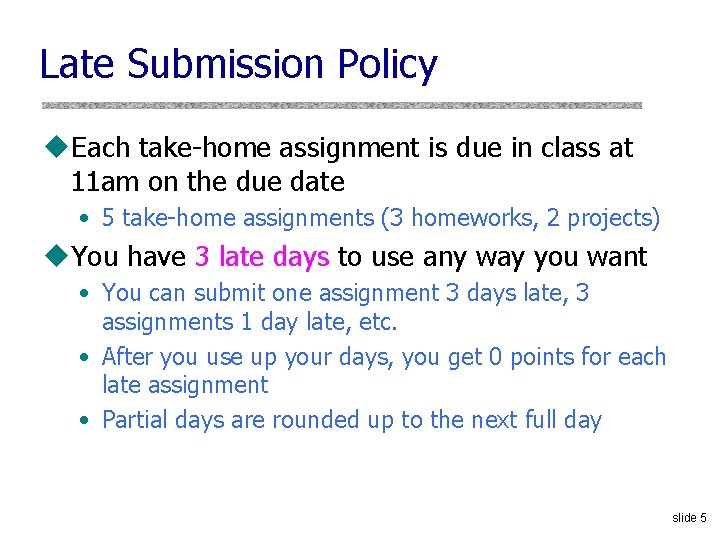 Late Submission Policy u. Each take-home assignment is due in class at 11 am
