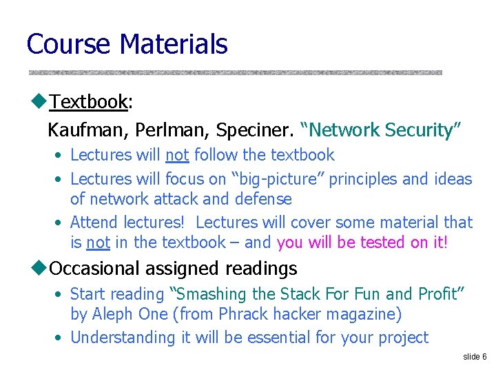 Course Materials u. Textbook: Kaufman, Perlman, Speciner. “Network Security” • Lectures will not follow