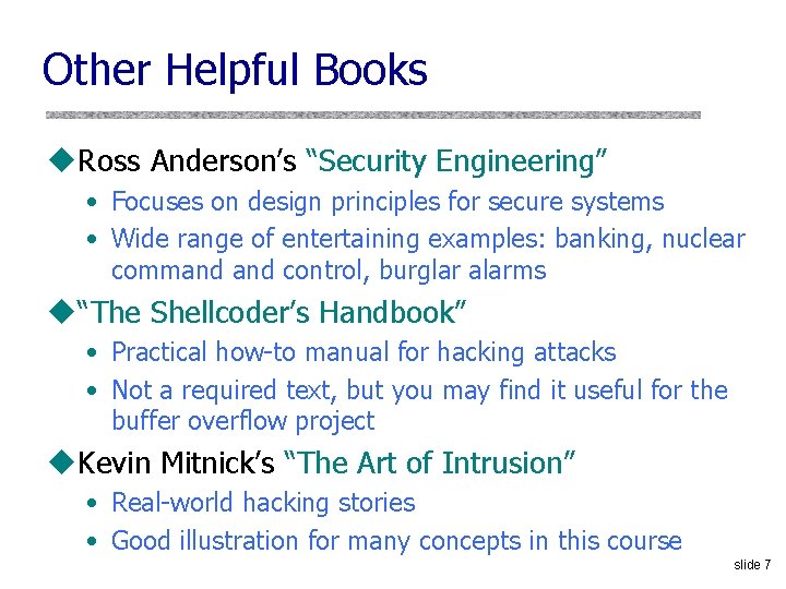 Other Helpful Books u. Ross Anderson’s “Security Engineering” • Focuses on design principles for