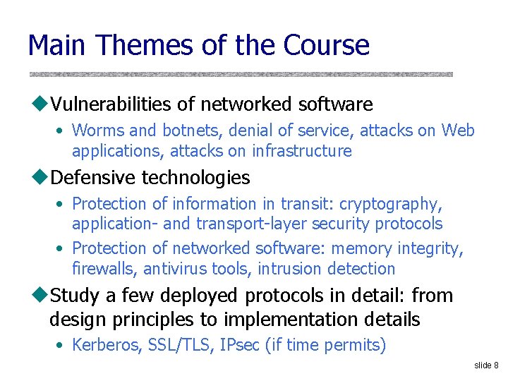 Main Themes of the Course u. Vulnerabilities of networked software • Worms and botnets,