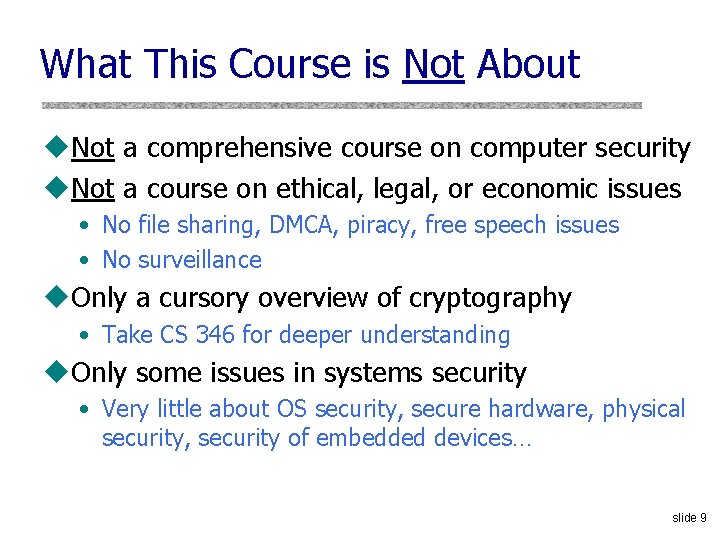 What This Course is Not About u. Not a comprehensive course on computer security