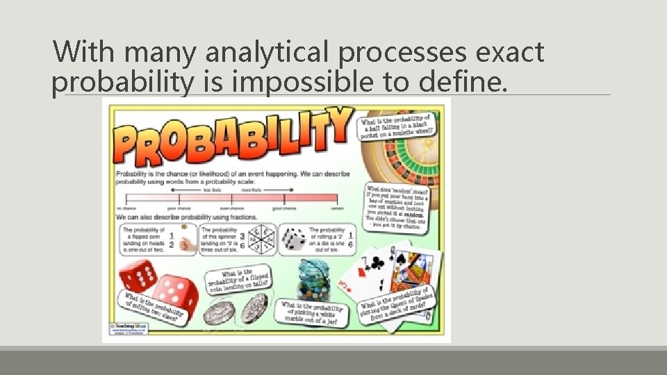 With many analytical processes exact probability is impossible to define. 