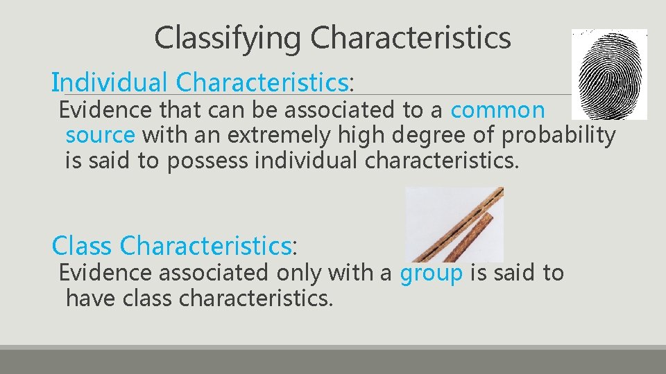 Classifying Characteristics Individual Characteristics: Evidence that can be associated to a common source with