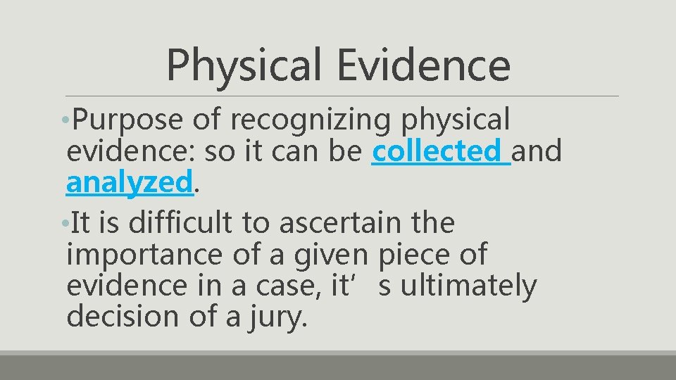Physical Evidence • Purpose of recognizing physical evidence: so it can be collected analyzed.