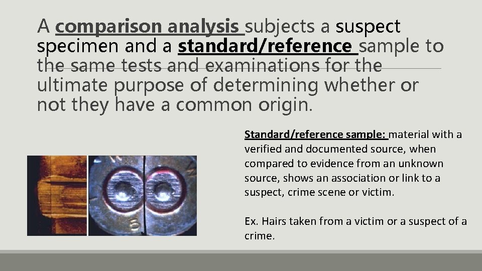 A comparison analysis subjects a suspect specimen and a standard/reference sample to the same