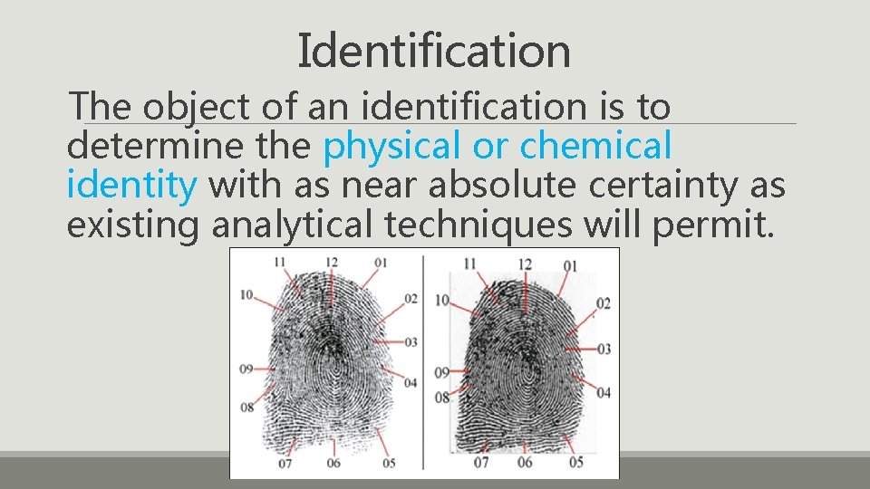 Identification The object of an identification is to determine the physical or chemical identity