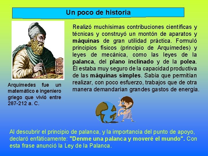 Un poco de historia Arquímedes fue un matemático e ingeniero griego que vivió entre