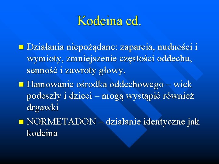 Kodeina cd. Działania niepożądane: zaparcia, nudności i wymioty, zmniejszenie częstości oddechu, senność i zawroty