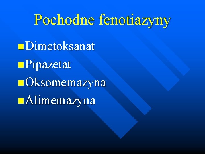 Pochodne fenotiazyny n Dimetoksanat n Pipazetat n Oksomemazyna n Alimemazyna 