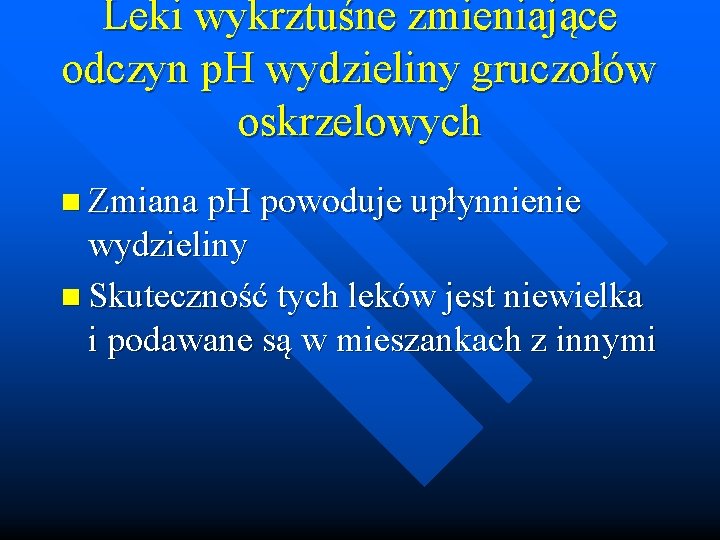 Leki wykrztuśne zmieniające odczyn p. H wydzieliny gruczołów oskrzelowych n Zmiana p. H powoduje