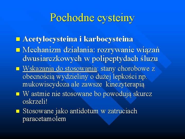 Pochodne cysteiny Acetylocysteina i karbocysteina n Mechanizm działania: rozrywanie wiązań dwusiarczkowych w polipeptydach śluzu