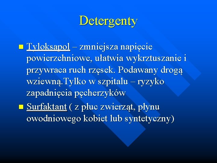 Detergenty Tyloksapol – zmniejsza napięcie powierzchniowe, ułatwia wykrztuszanie i przywraca ruch rzęsek. Podawany drogą