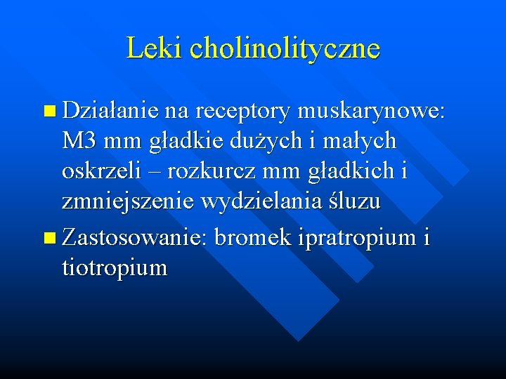 Leki cholinolityczne n Działanie na receptory muskarynowe: M 3 mm gładkie dużych i małych