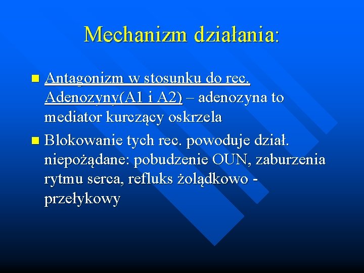 Mechanizm działania: Antagonizm w stosunku do rec. Adenozyny(A 1 i A 2) – adenozyna