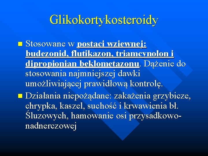 Glikokortykosteroidy Stosowane w postaci wziewnej: budezonid, flutikazon, triamcynolon i dipropionian beklometazonu. Dążenie do stosowania