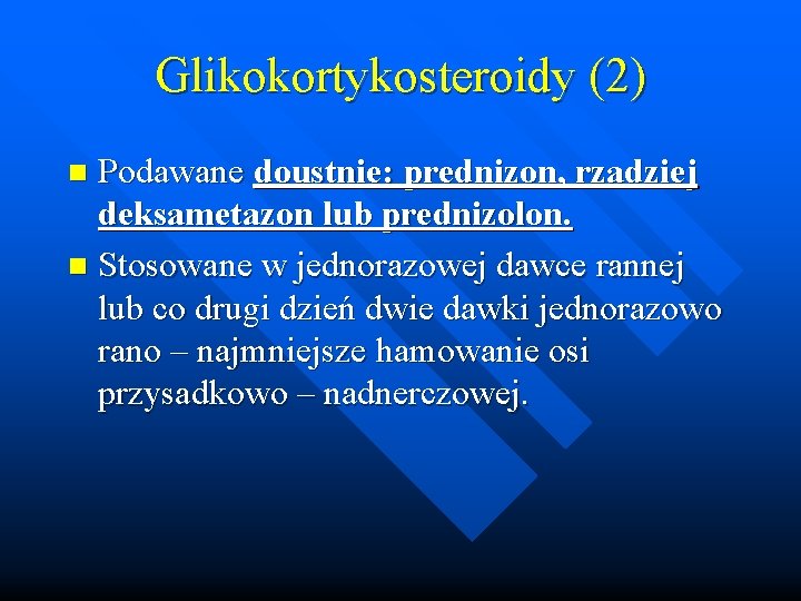 Glikokortykosteroidy (2) Podawane doustnie: prednizon, rzadziej deksametazon lub prednizolon. n Stosowane w jednorazowej dawce