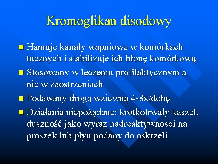 Kromoglikan disodowy Hamuje kanały wapniowe w komórkach tucznych i stabilizuje ich błonę komórkową. n