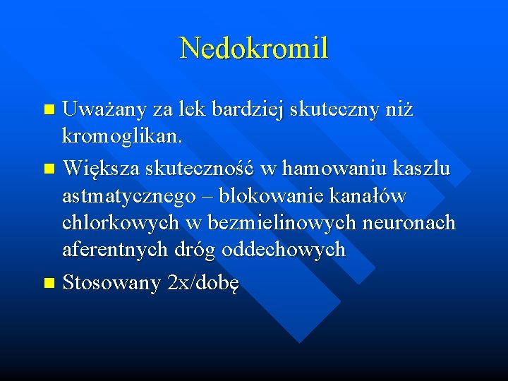 Nedokromil Uważany za lek bardziej skuteczny niż kromoglikan. n Większa skuteczność w hamowaniu kaszlu