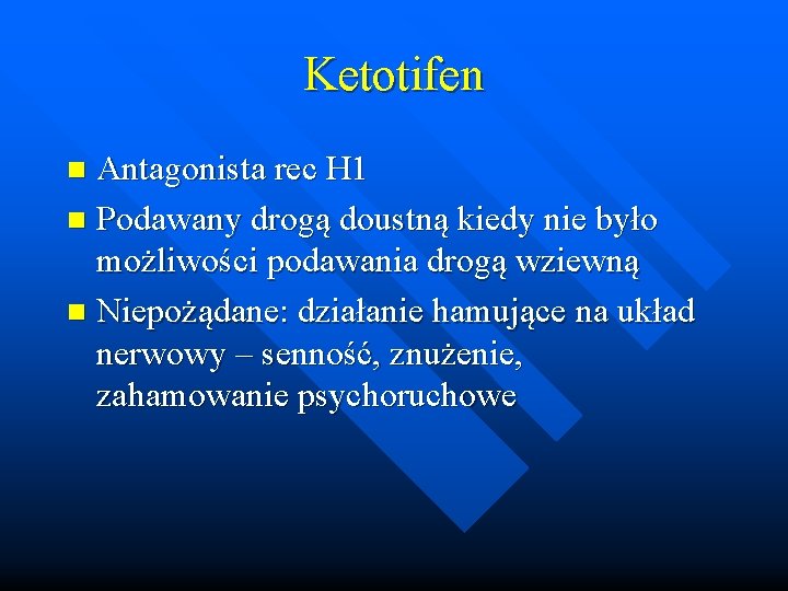 Ketotifen Antagonista rec H 1 n Podawany drogą doustną kiedy nie było możliwości podawania