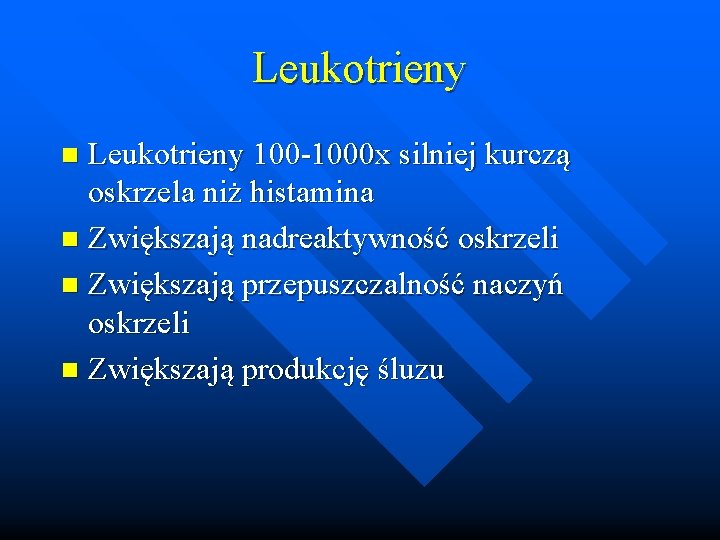 Leukotrieny 100 -1000 x silniej kurczą oskrzela niż histamina n Zwiększają nadreaktywność oskrzeli n