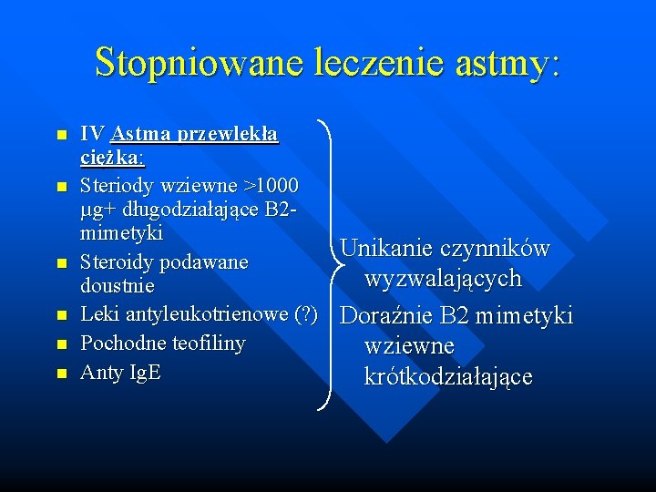Stopniowane leczenie astmy: n n n IV Astma przewlekła ciężka: Steriody wziewne >1000 µg+