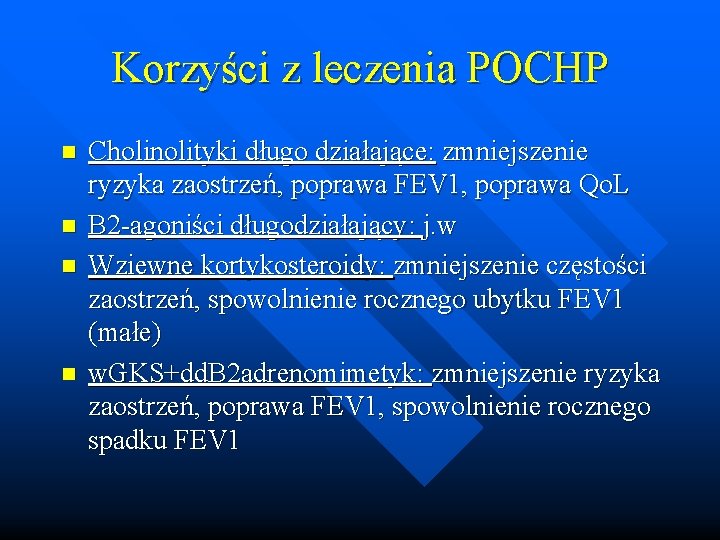 Korzyści z leczenia POCHP n n Cholinolityki długo działające: zmniejszenie ryzyka zaostrzeń, poprawa FEV