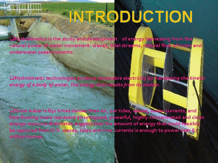 INTRODUCTION q. Hydrokinetics is the study and development of energy harnessing from the natural