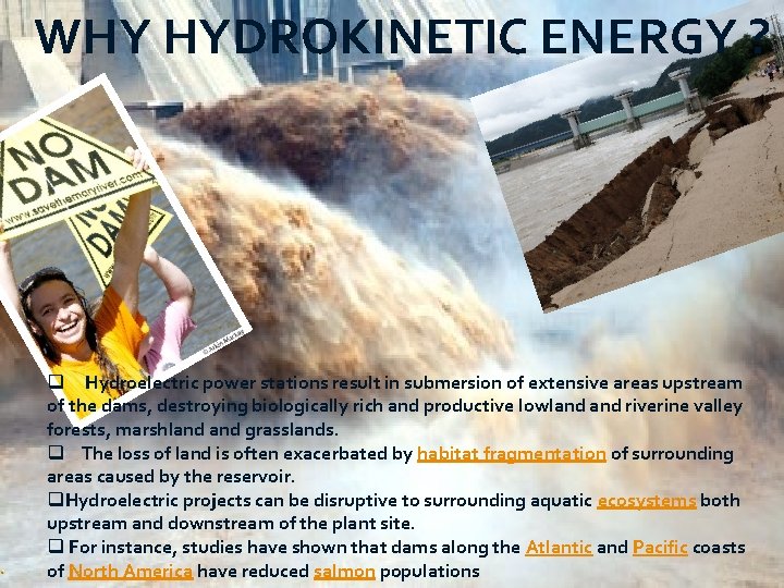 WHY HYDROKINETIC ENERGY ? q Hydroelectric power stations result in submersion of extensive areas