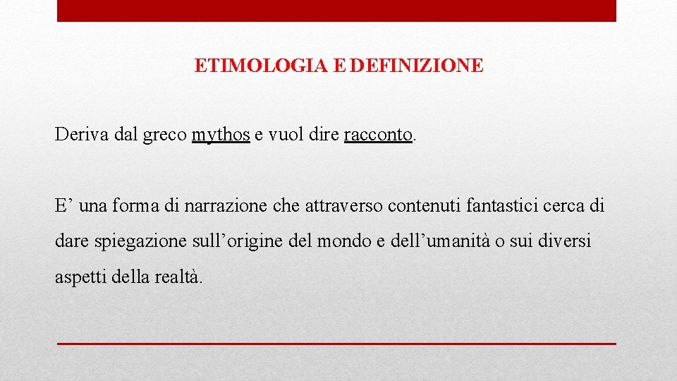 ETIMOLOGIA E DEFINIZIONE Deriva dal greco mythos e vuol dire racconto. E’ una forma