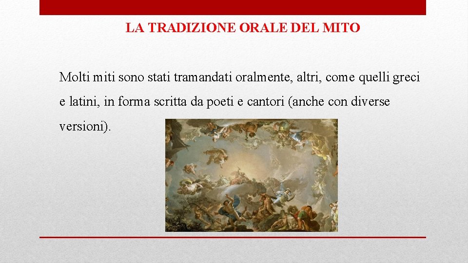 LA TRADIZIONE ORALE DEL MITO Molti miti sono stati tramandati oralmente, altri, come quelli