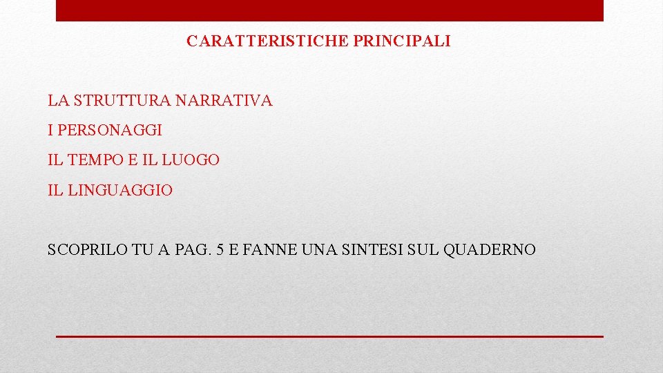 CARATTERISTICHE PRINCIPALI LA STRUTTURA NARRATIVA I PERSONAGGI IL TEMPO E IL LUOGO IL LINGUAGGIO