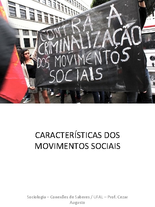 CARACTERÍSTICAS DOS MOVIMENTOS SOCIAIS Sociologia – Conexões de Saberes / UFAL – Prof. Cezar