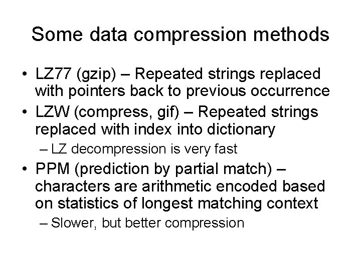 Some data compression methods • LZ 77 (gzip) – Repeated strings replaced with pointers