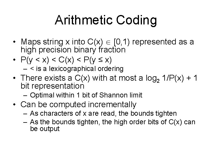 Arithmetic Coding • Maps string x into C(x) [0, 1) represented as a high