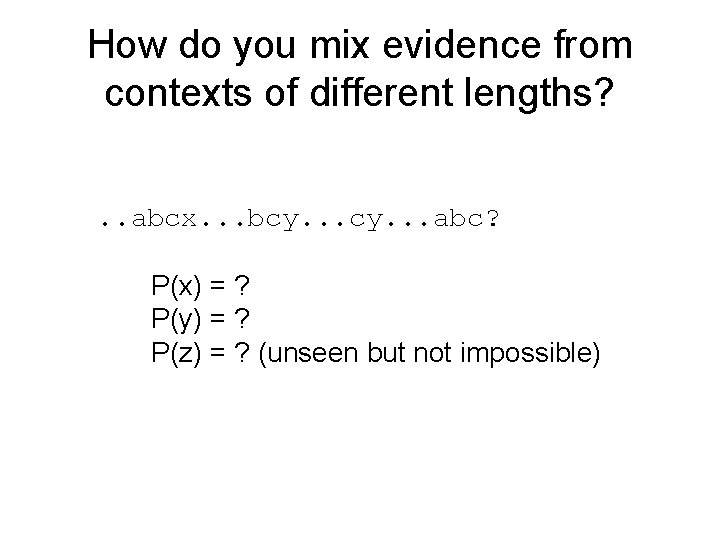 How do you mix evidence from contexts of different lengths? . . abcx. .