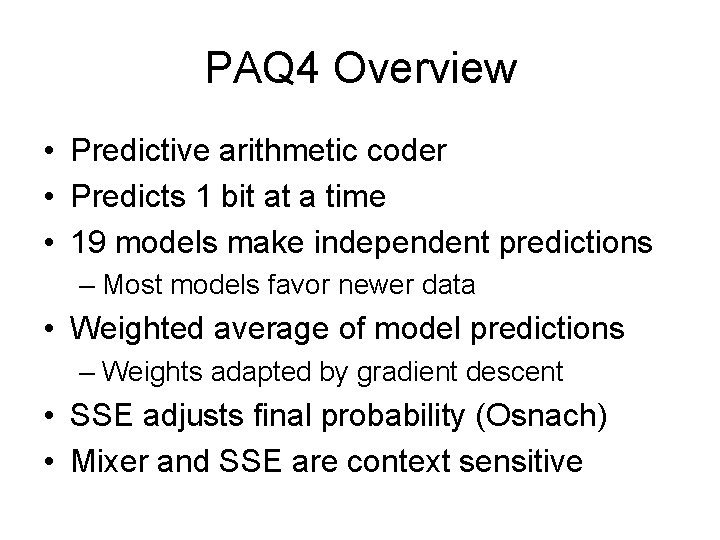 PAQ 4 Overview • Predictive arithmetic coder • Predicts 1 bit at a time