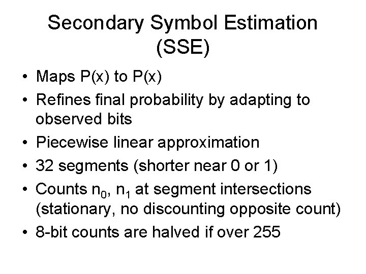 Secondary Symbol Estimation (SSE) • Maps P(x) to P(x) • Refines final probability by