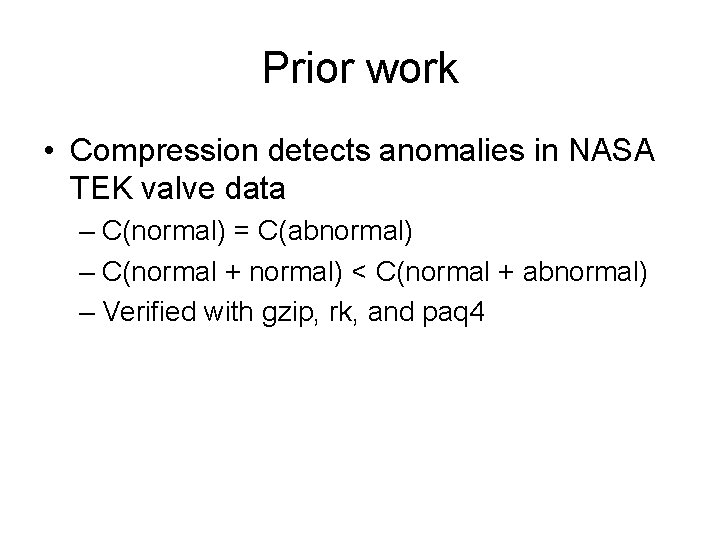 Prior work • Compression detects anomalies in NASA TEK valve data – C(normal) =