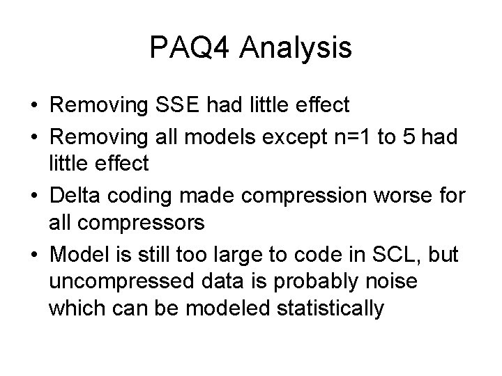 PAQ 4 Analysis • Removing SSE had little effect • Removing all models except