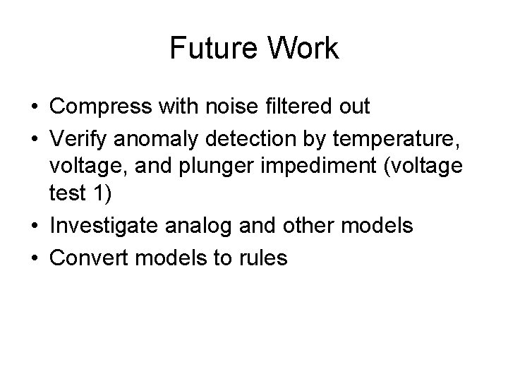 Future Work • Compress with noise filtered out • Verify anomaly detection by temperature,