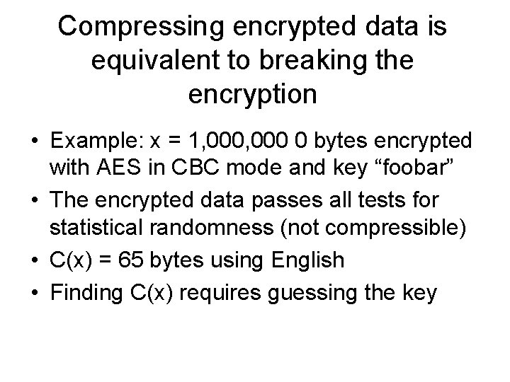 Compressing encrypted data is equivalent to breaking the encryption • Example: x = 1,